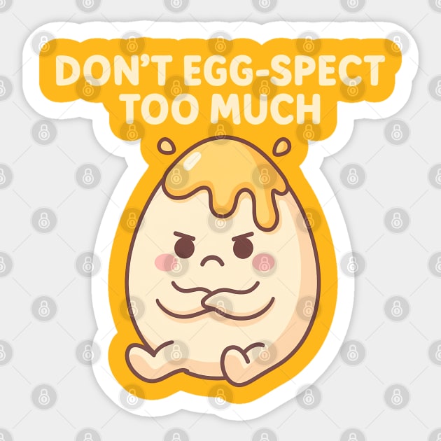 Don’t Egg-spect Too Much – Funny Kawaii Egg Sticker by Hobby Helpers Merch
